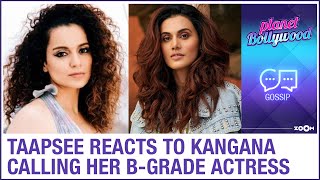 Taapsee Pannu REACTS to Kangana Ranaut's 'B Grade Actress' comment