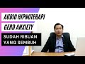 Audio Hipnoterapi Untuk Gerd Anxiety | Cemas, Gelisah, Khawatir, | Master Ahmad Baihaqi