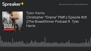 Christopher "Drama" Pfaff || Episode #28 ||The BreadWinner Podcast ft. Tyler Harris