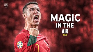 Cristiano Ronaldo 2023 • Magic In The Air • Skills & Goals | HD