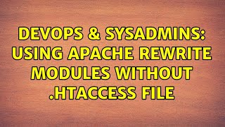 DevOps & SysAdmins: Using apache rewrite modules without .htaccess file (2 Solutions!!)