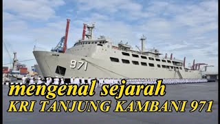 mengenal sejarah ‼KRI TANJUNG KAMBANI 971 #kapalperangindonesia