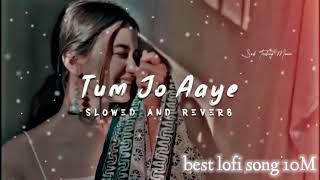 Tum Jo Aaye (Slow Reverb) !! best lofi song 10M #viralsong #song night love song