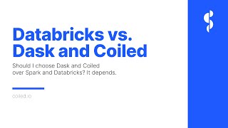 Databricks vs. Dask and Coiled
