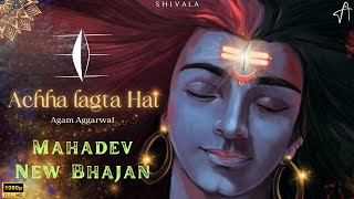 Agam - Humko Achha Lagta Hai | Shiv Ji New 2024 Bhajan | Bholenath | Mahadev