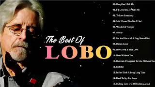 Best Songs Of Lobo │Lobo Greatest Hits Full Collection 2023
