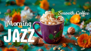 Smooth Morning Jazz Music ☕ Delicate May Coffee Jazz & Sweet Bossa Nova Instrumental for Happy moods