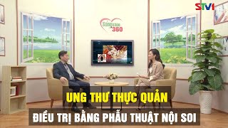 Chương trình Sống khỏe 360: Phẫu thuật nội soi ung thư thực quản