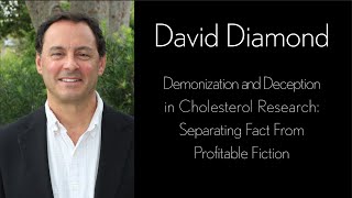 David Diamond- Demonization and Deception in Cholesterol Research