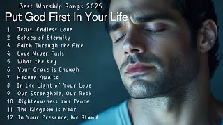 PUT GOD FIRST | BEST WORSHIP SONGS 2025