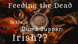 Feeding the Dead - Is the Dumb Supper Irish? #13DaysOfDitchoween