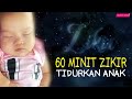 ZIKIR TENANGKAN ANAK & MUDAHKAN TIDUR ANAK