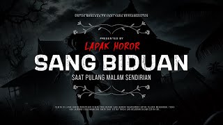 SANG BIDUAN - SAAT PULANG MALAM SENDIRIAN | #CeritaHoror Ep:2006 #LapakHoror