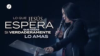 LO QUE JESÚS ESPERA QUE HAGAS SI VERDADERAMENTE LO AMAS - PASTORA YESENIA Then