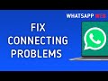How To Fix WhatsApp Web Connecting Problems On PC