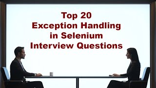 Top 20 Exception Handling in Selenium Interview Questions