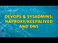 DevOps & SysAdmins: HAProxy/Keepalived and DNS