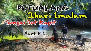 Petualang 2hari 1 malam di Hulu Sungai SUT KAPIT. PART 1