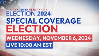 LIVE | EWTN News Nightly: Election Special | November 6, 2024 10am EST