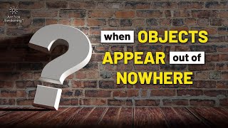 When Objects Appear Out of Nowhere
