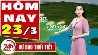 Dự báo thời tiết hôm nay mới nhất ngày 23/3/2020 | Dự báo thời tiết 3 ngày tới | TT24h