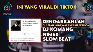 DJ DENGARKANLAH DI SEPANJANG MALAM AKU BERDOA SLOW BEAT VIRAL TIKTOK TERBARU 2022 DJ KOMANG RIMEX