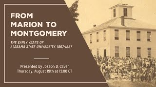 From Marion to Montgomery: The Early Years of Alabama State University, 1867-1925