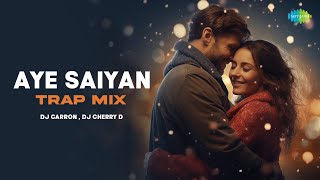 Aye Saiyan - Trap Mix | Orunima Bhattacharya | Vivek Naik | DJ CARRON , DJ CHERRY D