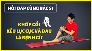 Khớp gối kêu lục cục và đau là bệnh gì và cách khắc phục | Đặng Kim Ba Yoga Trị Liệu