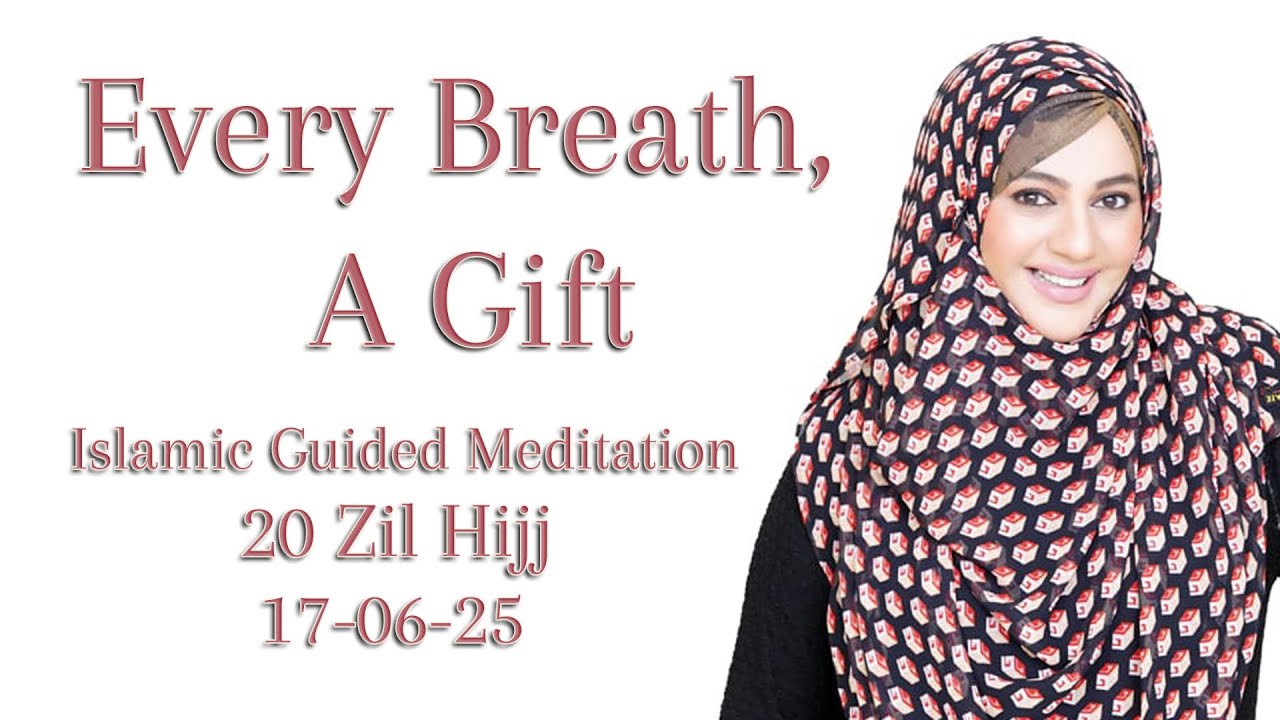 Every Breath A Gift 20 Zil Hijj 17 06 25 Meditation Youtube