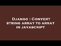 Django : Convert string array to array in javascript