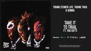 Young Stoner Life, Young Thug & Gunna - ''Take It To Trial'' Ft. Yak Gotti