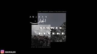 JANI - Anjaan (SLOWED+REVERB) ft. Nabeel Akbar & Talhah Yunus