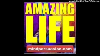 Amazing Life - Tap Into Life Force - Unbridled Enthusiasm