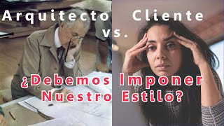 ¿Imponer o Escuchar? La Lucha de los Arquitectos con los Gustos del Cliente.