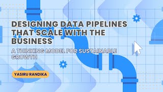 Designing Data Pipelines That Scale — A Business Thinking Model