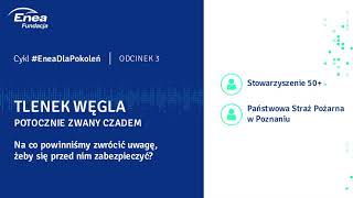 Cykl #EneaDlaPokoleń,  odcinek 3: TLENEK WĘGLA potocznie zwany czadem