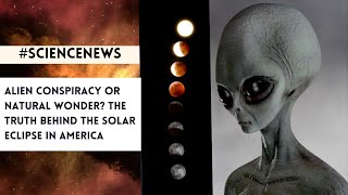 Aliens and the Solar Eclipse: Uncovering the Truth Behind the Conspiracy Theory | NASA Chronicles