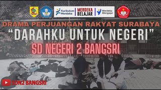 DRAMA PERJUANGAN RAKYAT SURABAYA||DARAHKU UNTUK NEGERI||SD NEGERI 2 BANGSRI||