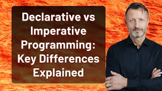Declarative vs Imperative Programming: Key Differences Explained