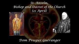 St. Anselm, Bishop and Doctor of the Church (21 April) ~ Dom Prosper Guéranger