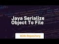 java serialize object to file