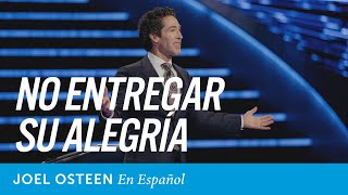 No entregues tu gozo | Joel Osteen