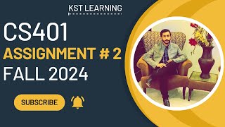 CS401 Assignment 2 Solution Fall 2024 | CS401 Assignment No 2 Fall 2024 | KST Learning