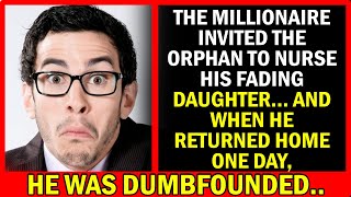 The Millionaire Invited The Orphan To Nurse His Fading Daughter And When He Returned Home One day...