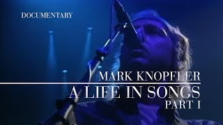 Mark Knopfler - A Life In Songs (Official Documentary | Part I)