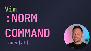 Vim :norm - Apply Commands to Every Line Fast