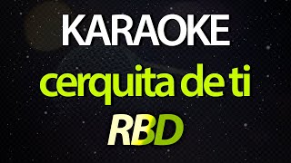 ⭐ Cerquita de Ti (Aunque Estemos Lejos y Te Sientas Triste) - RBD (Karaoke Version) (Cover)
