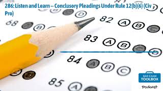 286: Listen and Learn -- Conclusory Pleadings Under Rule 12(b)(6) (Civ Pro) | The Bar Exam...