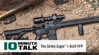 #10MinuteTalk - The Strike Eagle® 1-8x24 FFP – The Nuts, Bolts and Reticle Explained